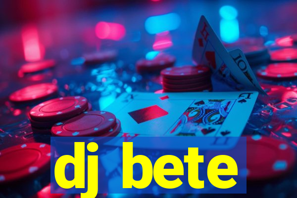 dj bete